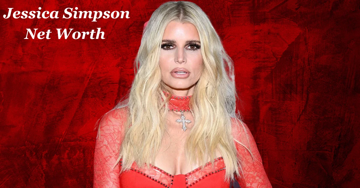 Jessica Simpson Net Worth and the Secrets of Her Success