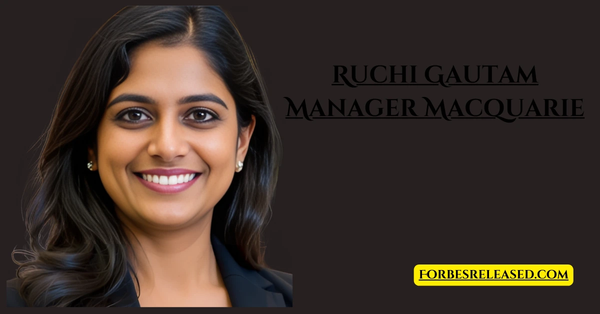 How Ruchi Gautam Manager Macquarie Shapes Team Success and Innovation