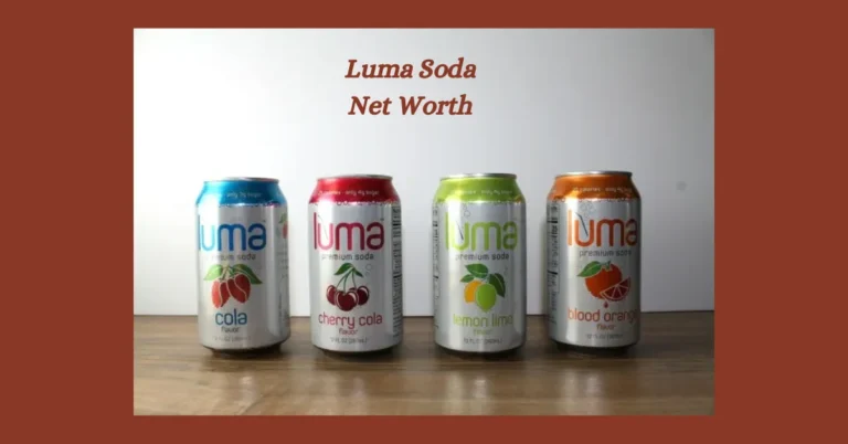 Luma Soda Net Worth: The Financial Journey of a Revolutionary Soft Drink